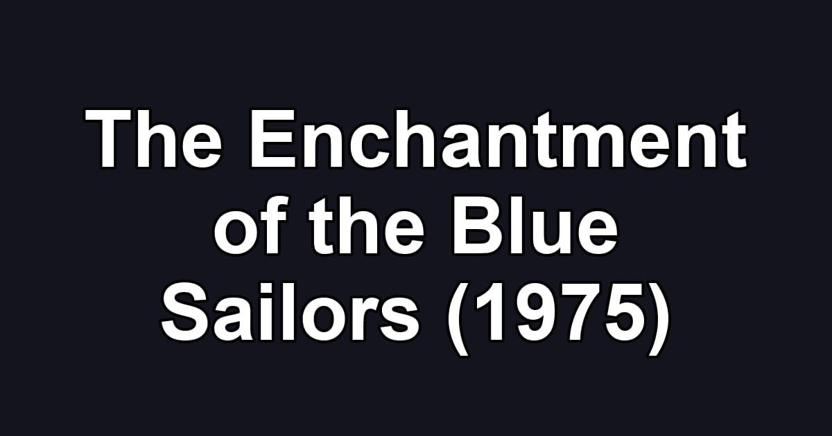 The Enchantment of the Blue Sailors (1975)