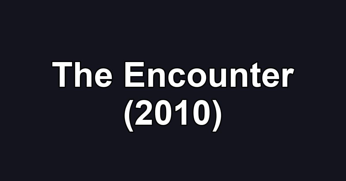 The Encounter (2010)