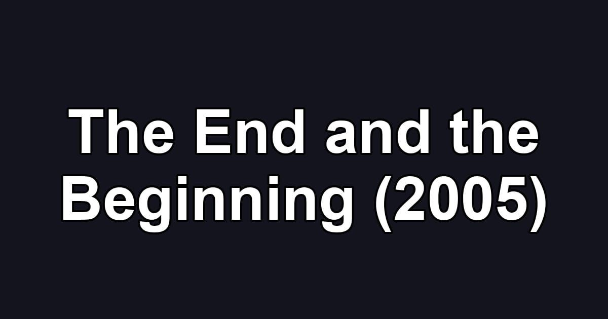The End and the Beginning (2005)