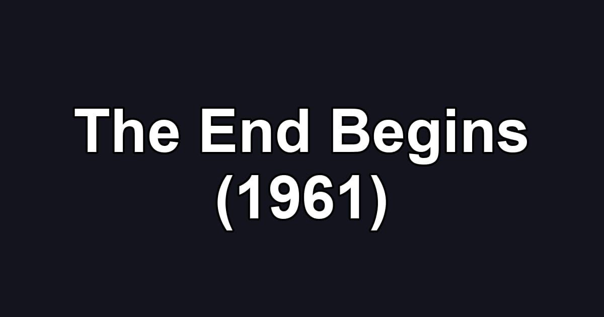 The End Begins (1961)