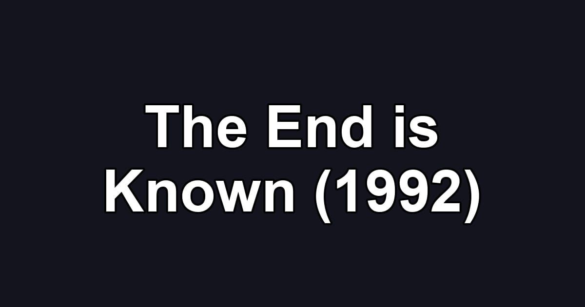 The End is Known (1992)