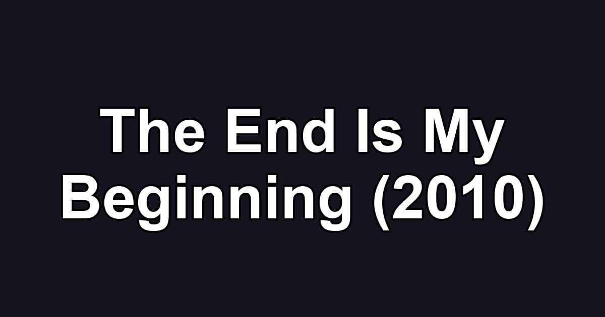 The End Is My Beginning (2010)