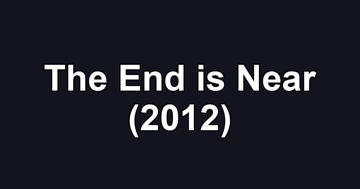 The End is Near (2012)