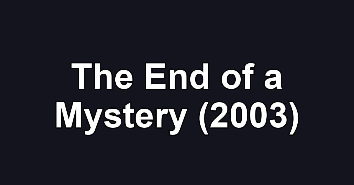 The End of a Mystery (2003)