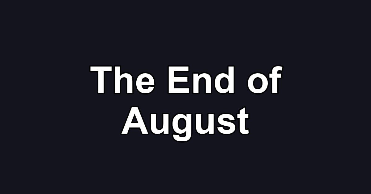 The End of August