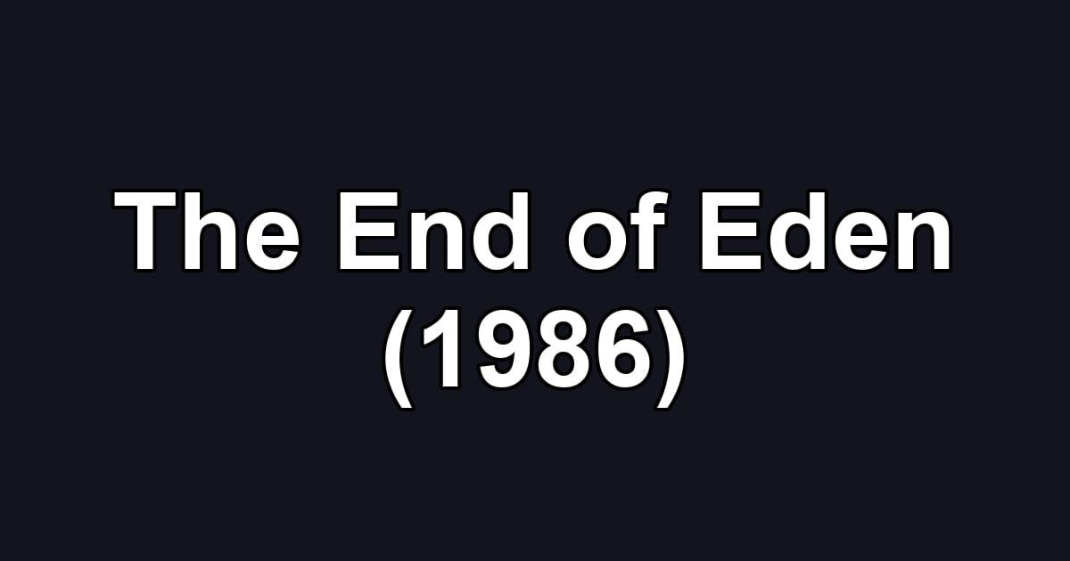 The End of Eden (1986)