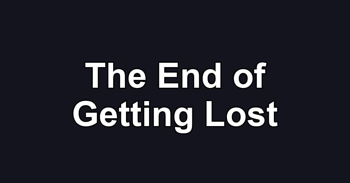 The End of Getting Lost