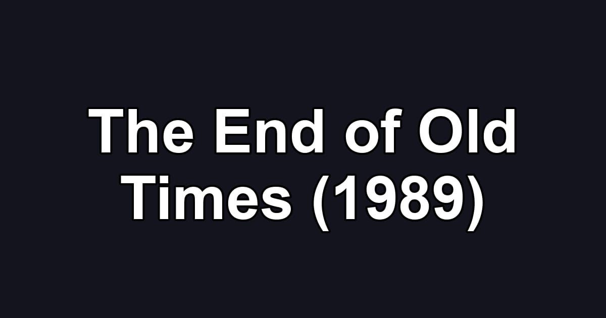 The End of Old Times (1989)