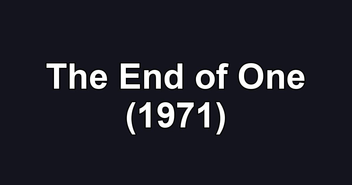 The End of One (1971)