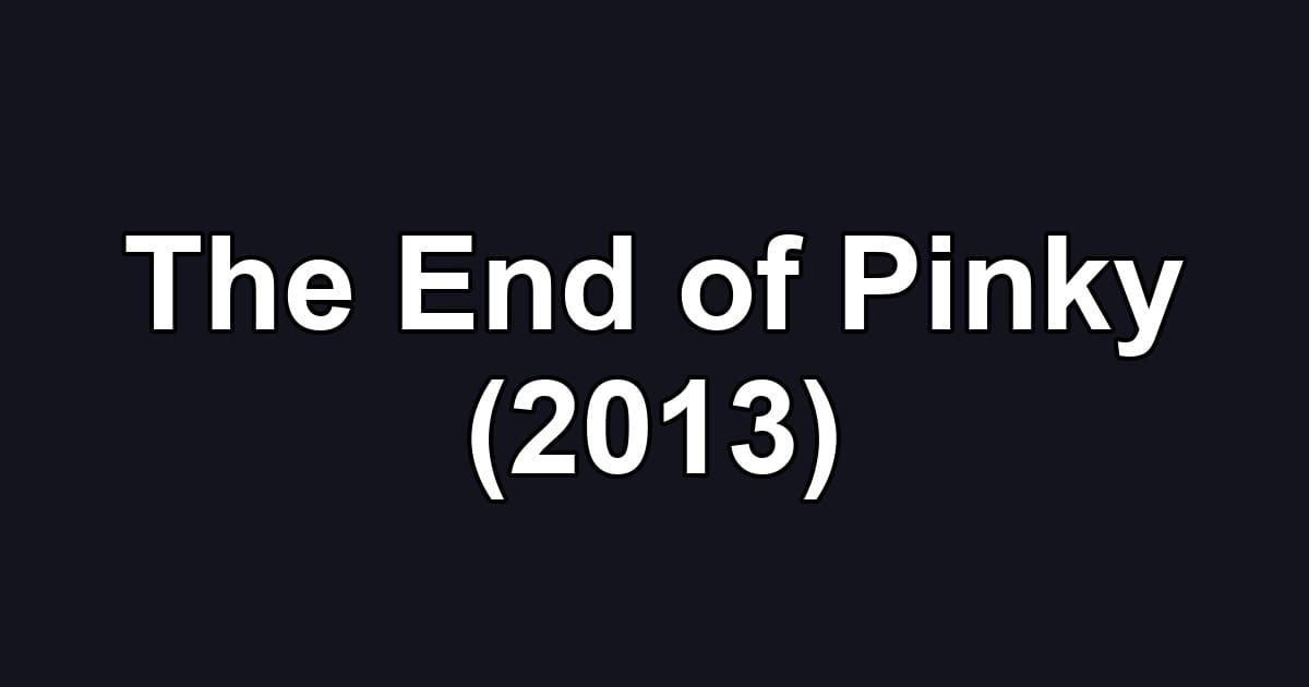 The End of Pinky (2013)