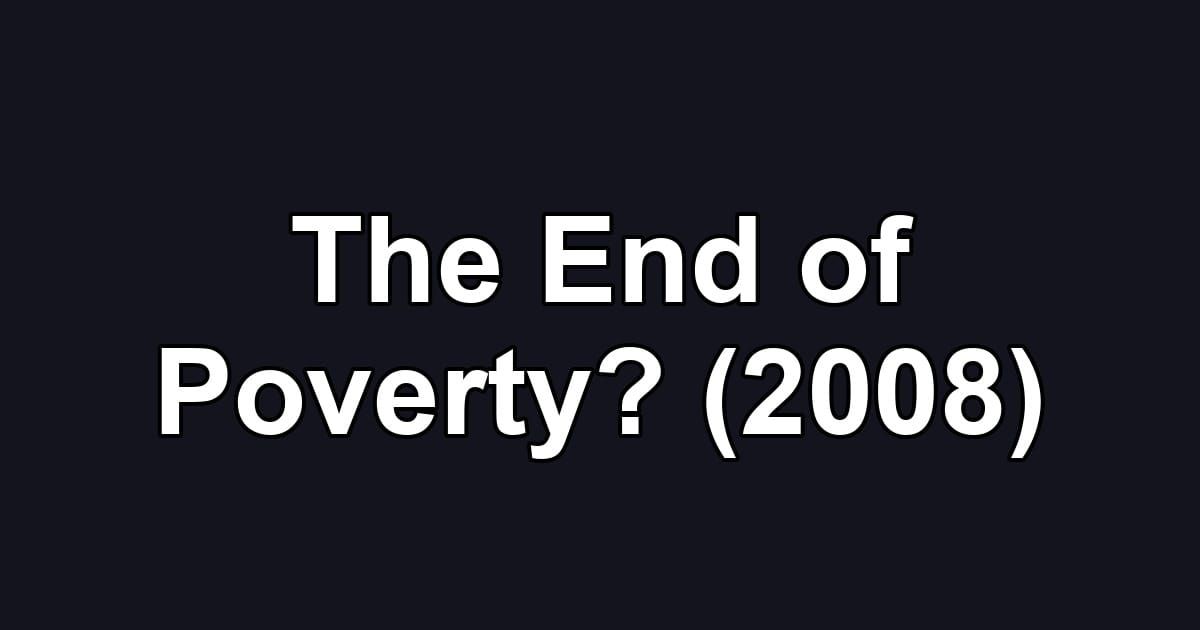 The End of Poverty? (2008)