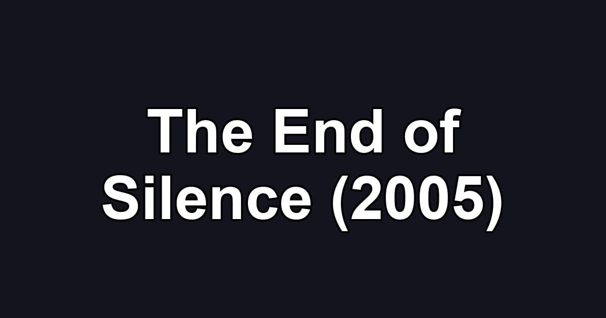 The End of Silence (2005)