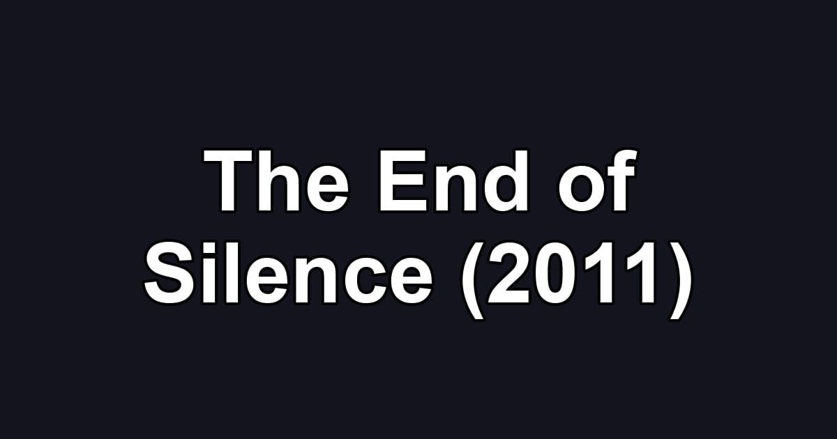 The End of Silence (2011)