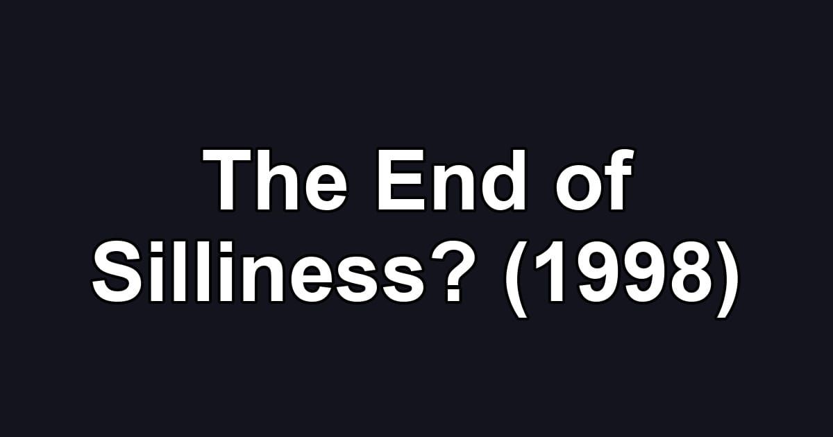 The End of Silliness? (1998)