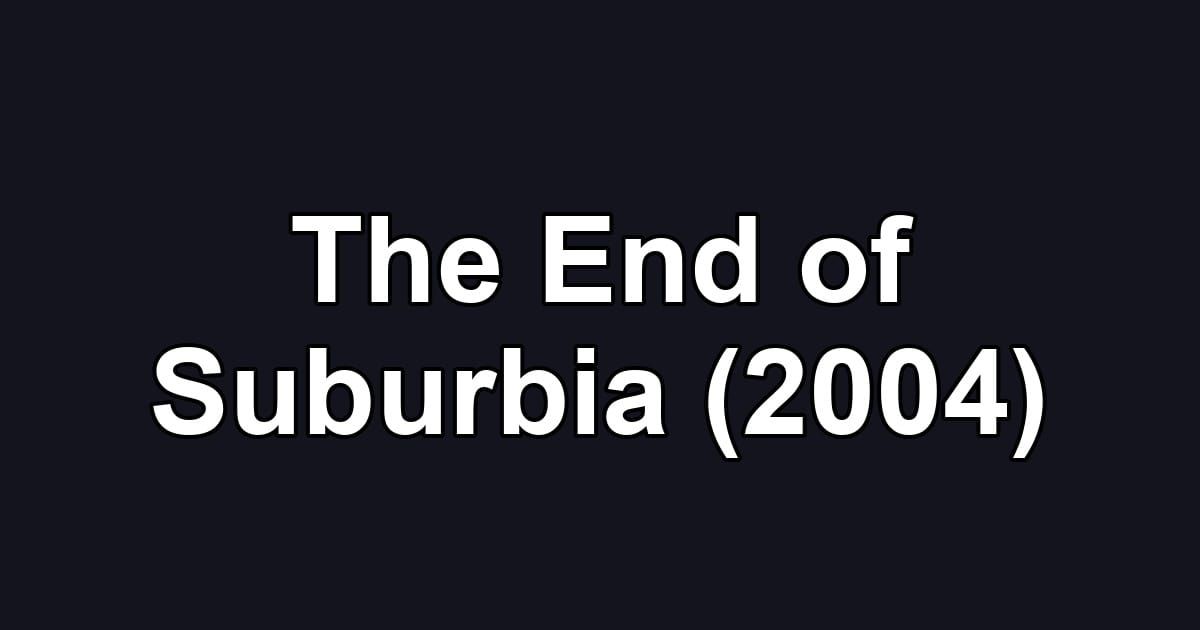 The End of Suburbia (2004)