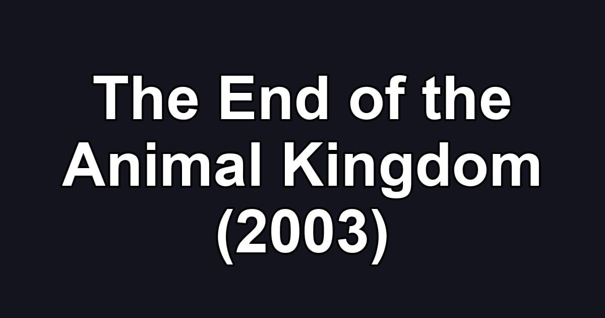 The End of the Animal Kingdom (2003)