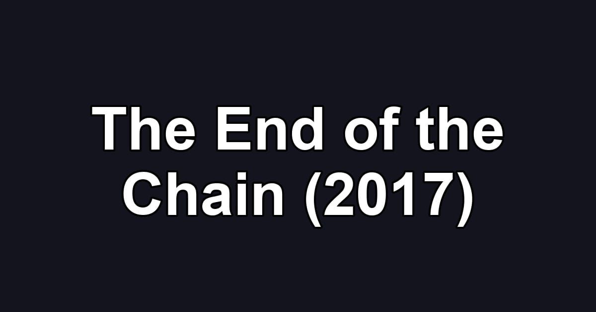 The End of the Chain (2017)