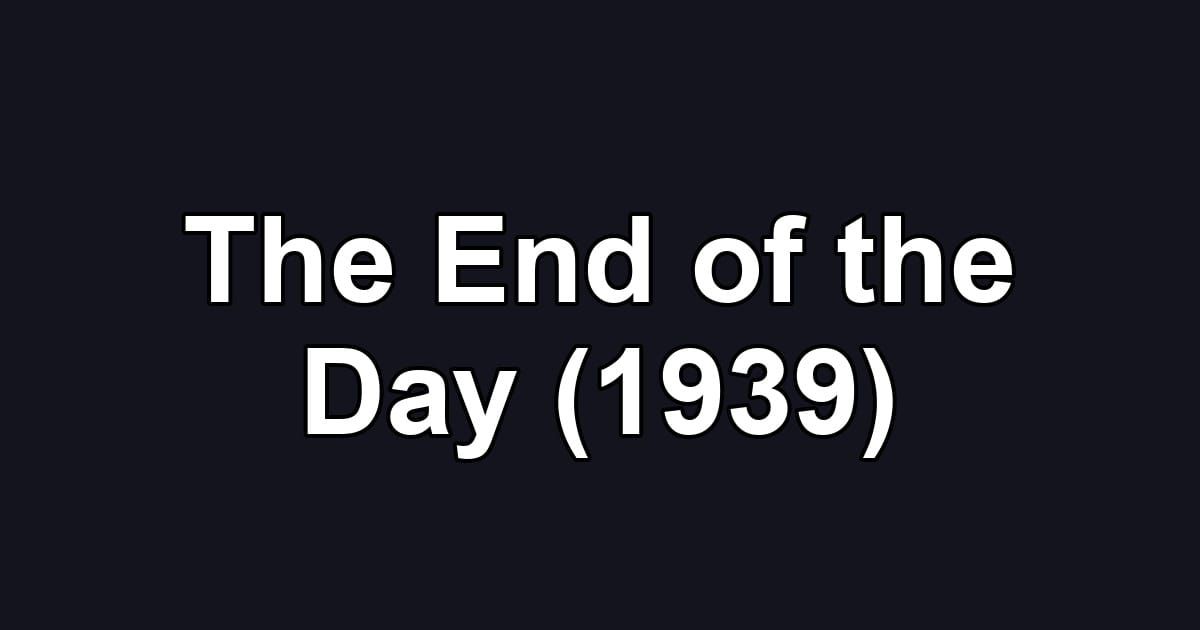 The End of the Day (1939)