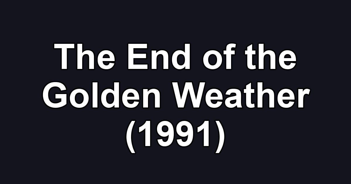 The End of the Golden Weather (1991)
