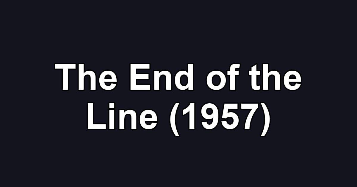 The End of the Line (1957)