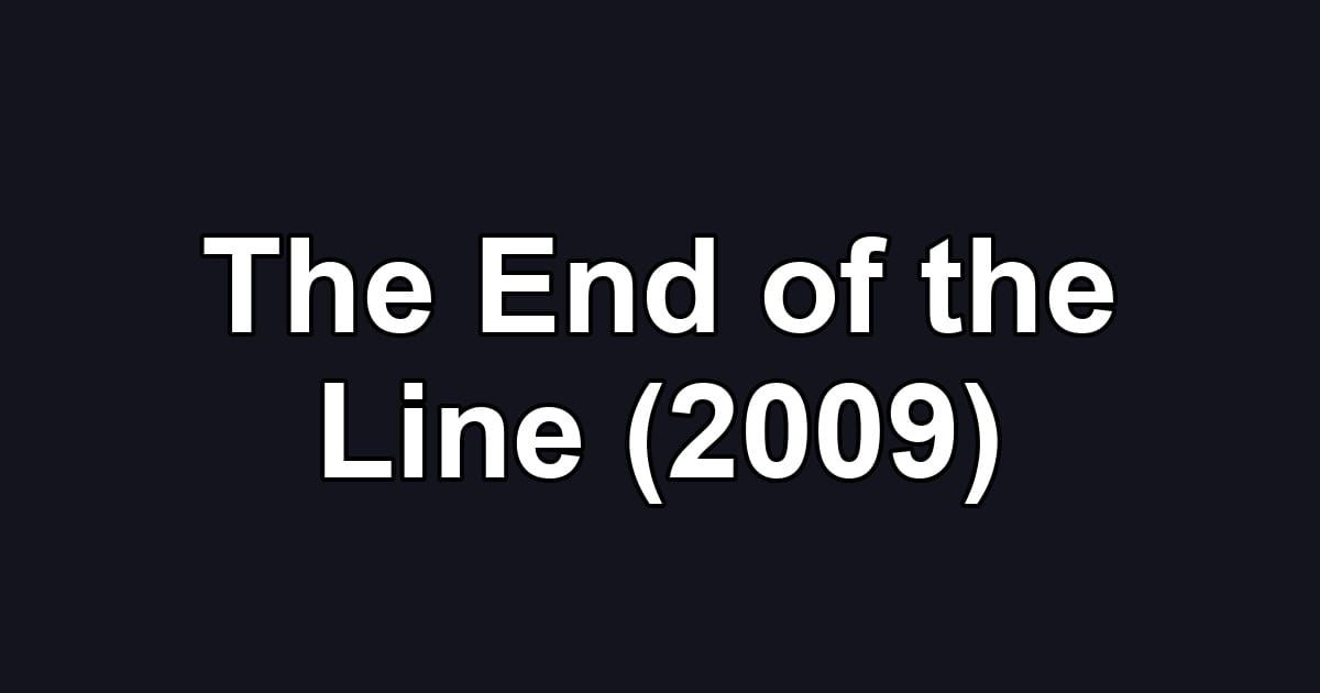 The End of the Line (2009)