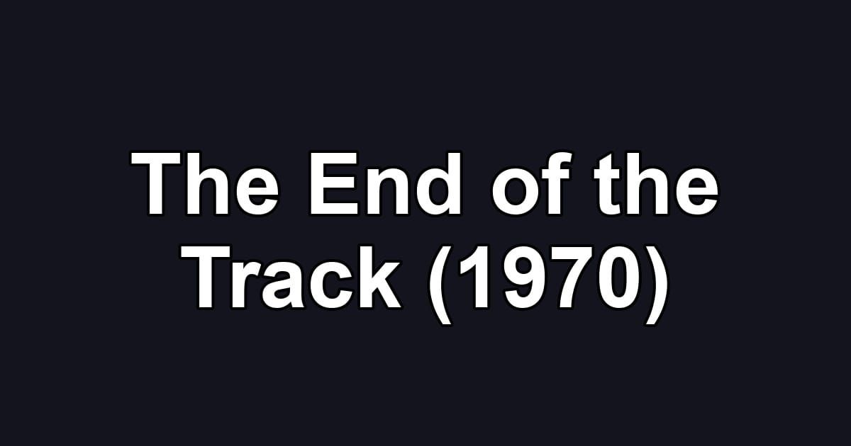 The End of the Track (1970)