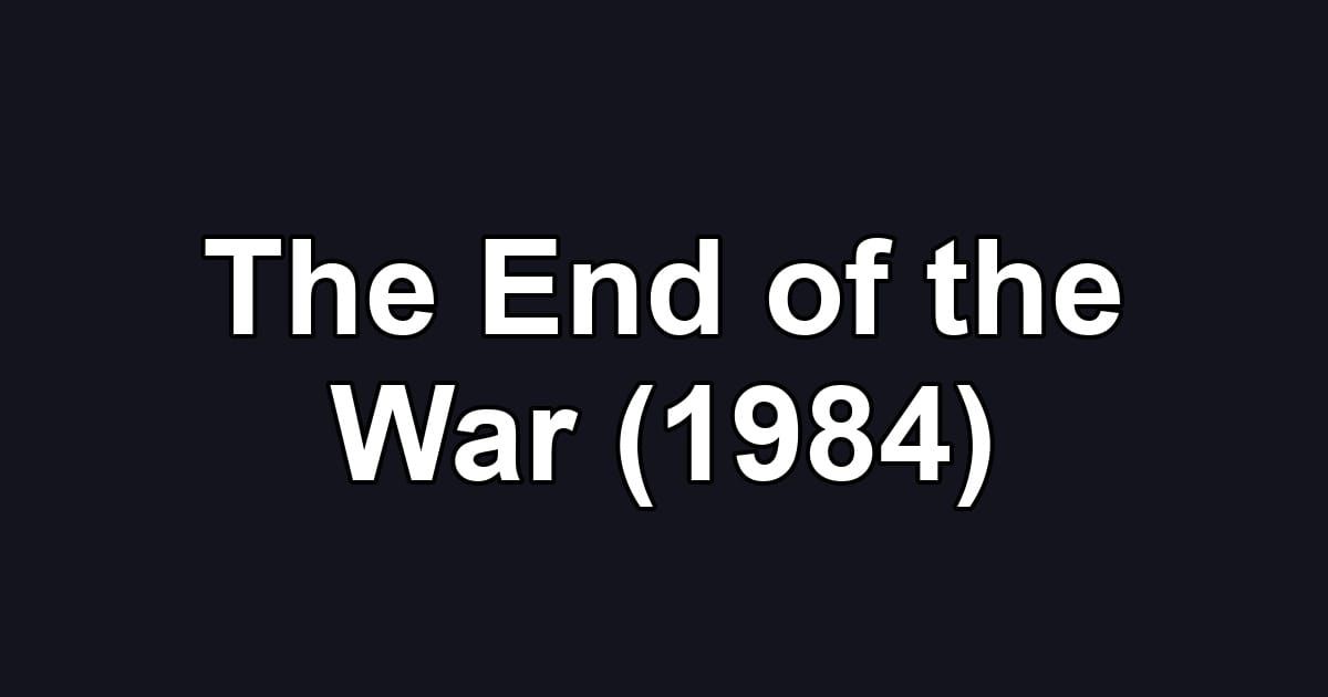 The End of the War (1984)