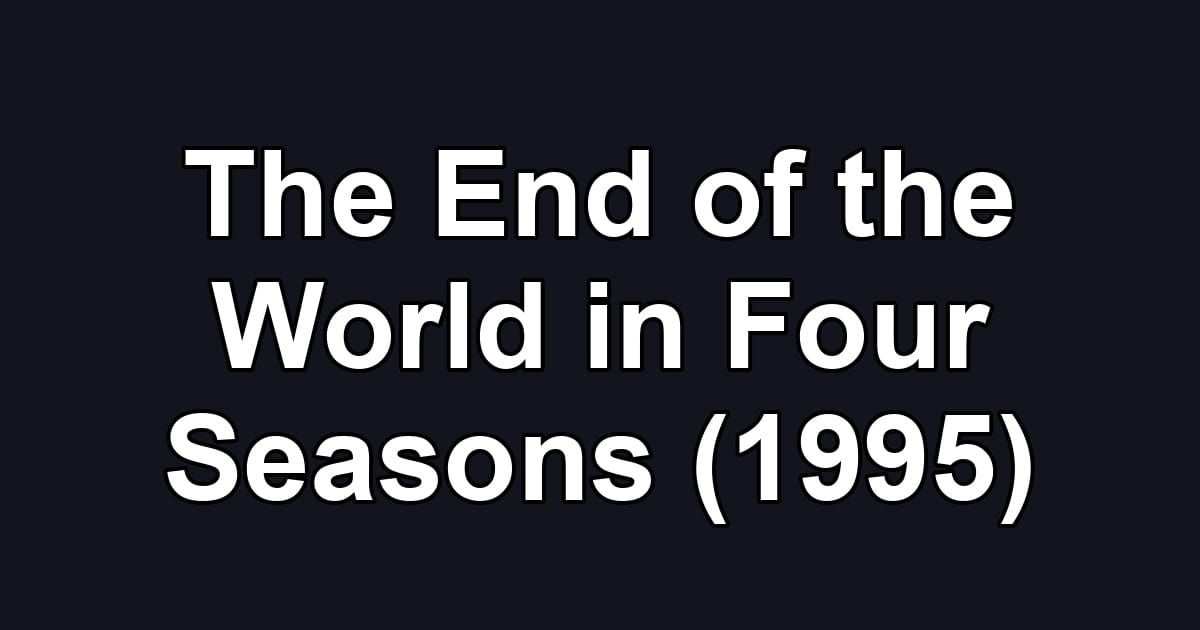 The End of the World in Four Seasons (1995)