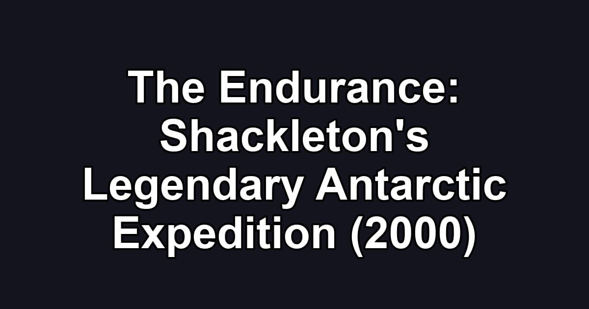 The Endurance: Shackleton's Legendary Antarctic Expedition (2000)