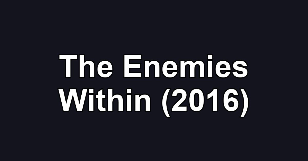 The Enemies Within (2016)