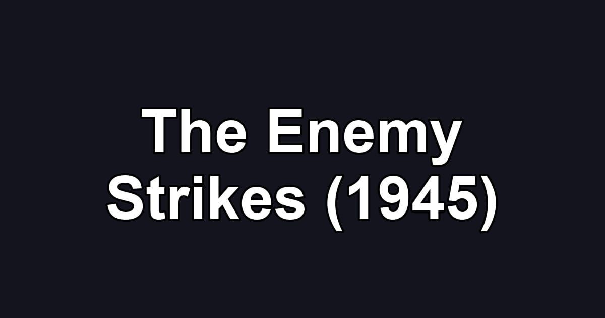 The Enemy Strikes (1945)