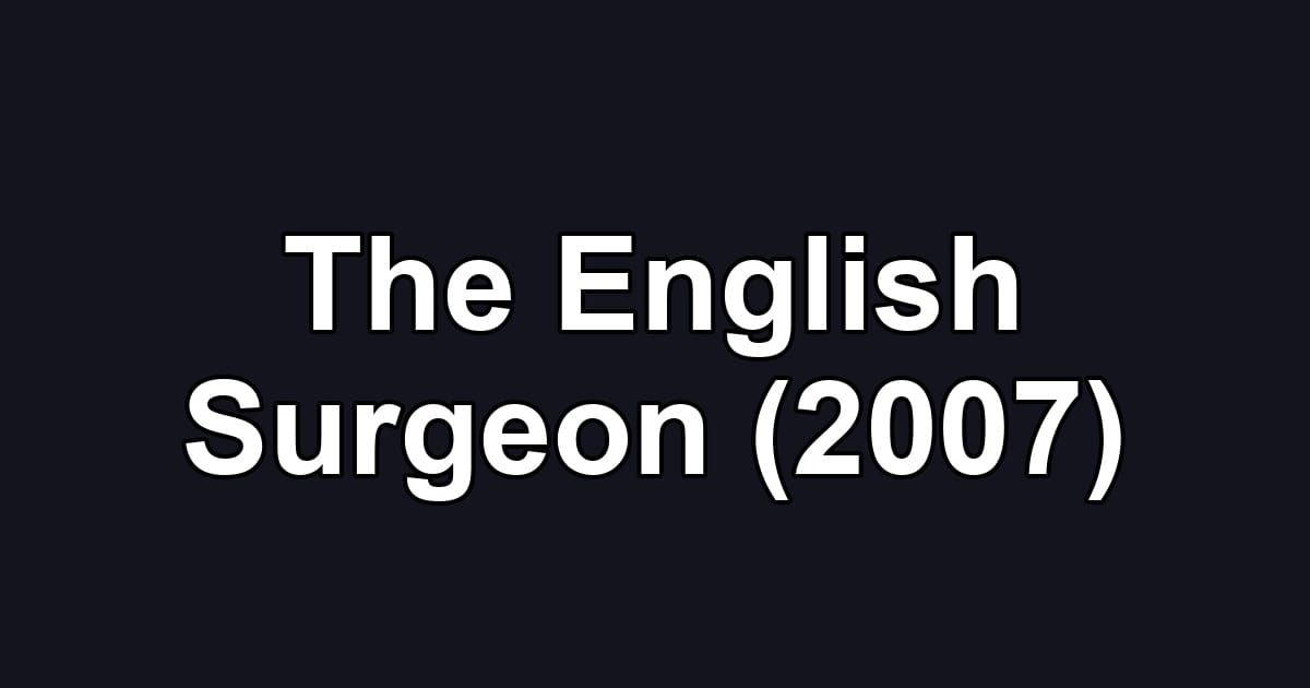 The English Surgeon (2007)