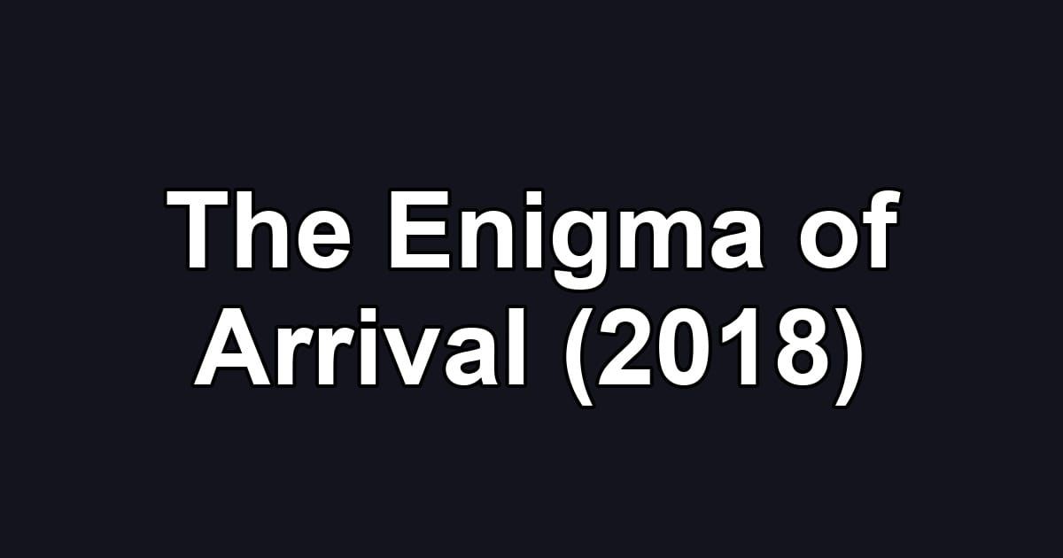 The Enigma of Arrival (2018)