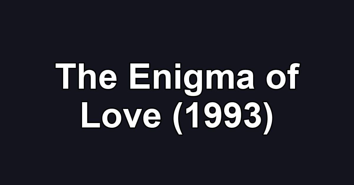 The Enigma of Love (1993)