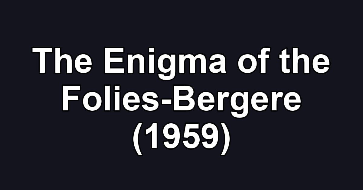The Enigma of the Folies-Bergere (1959)