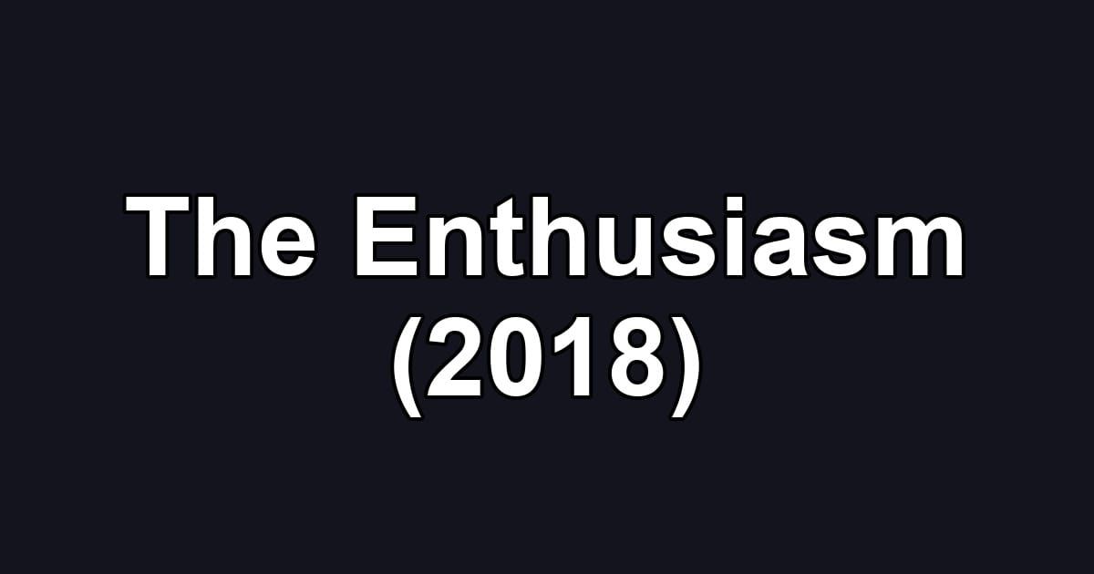 The Enthusiasm (2018)
