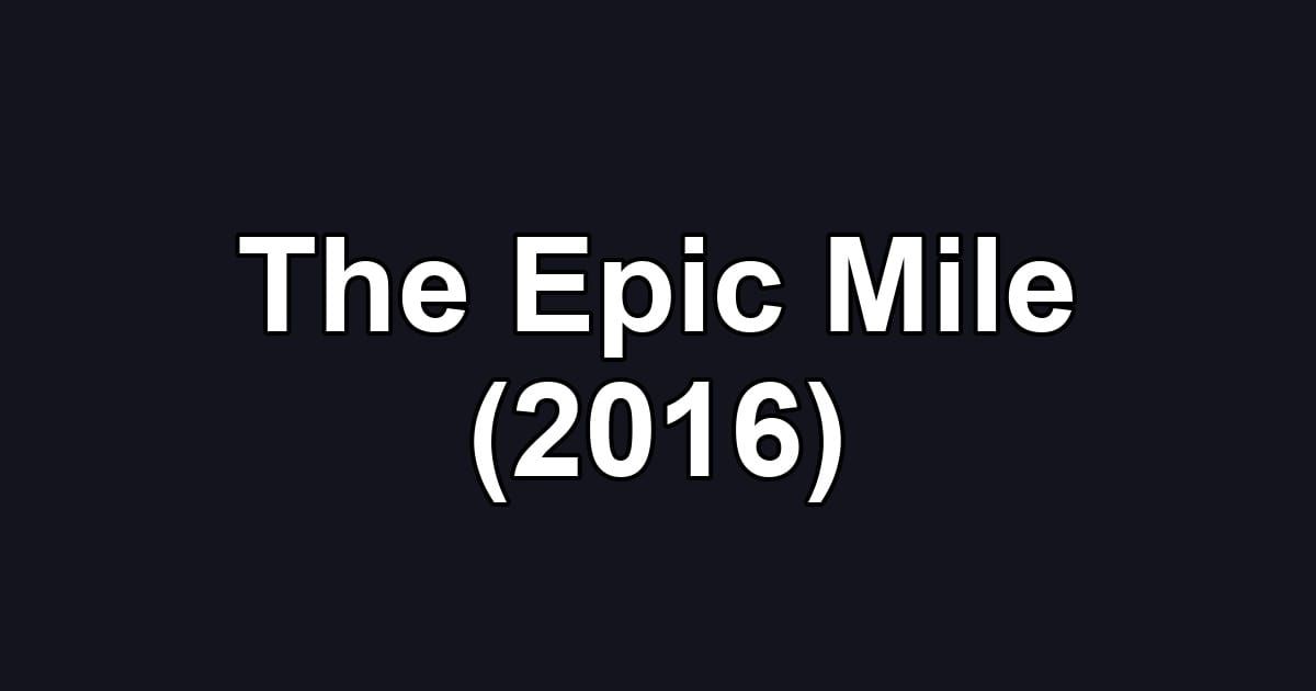 The Epic Mile (2016)