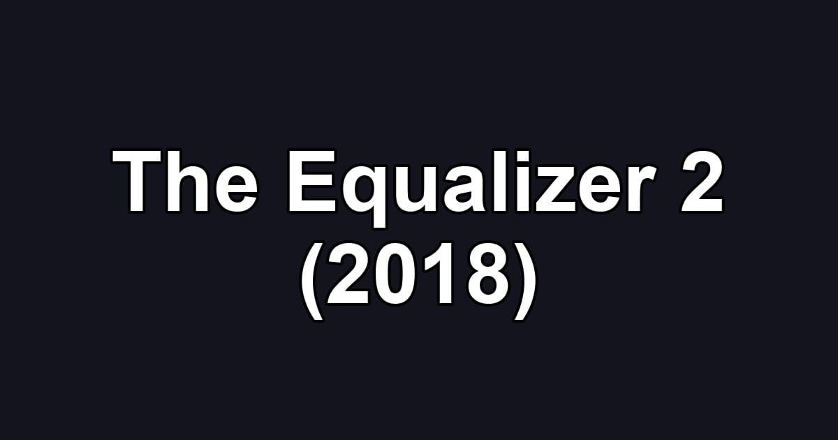 The Equalizer 2 (2018)