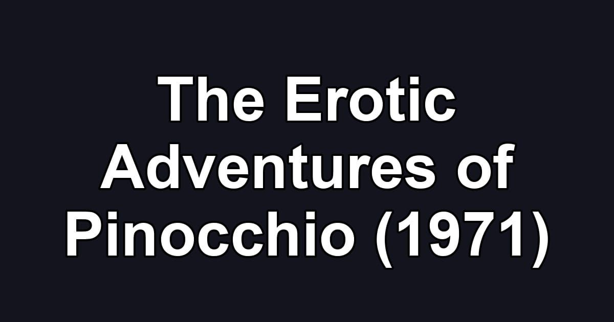 The Erotic Adventures of Pinocchio (1971)