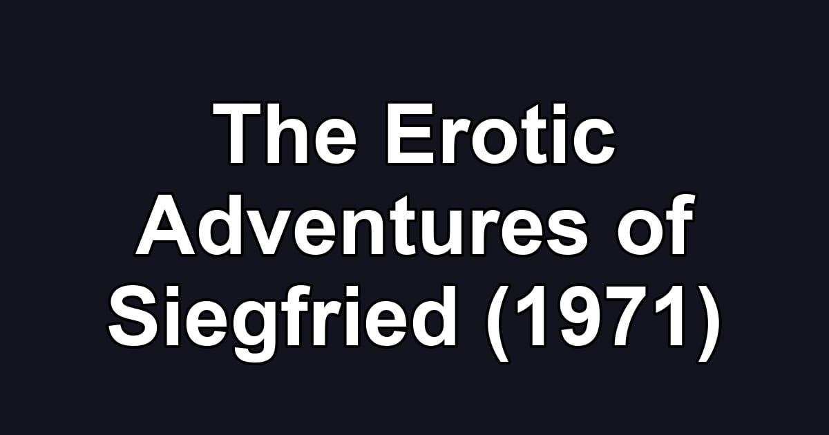The Erotic Adventures of Siegfried (1971)