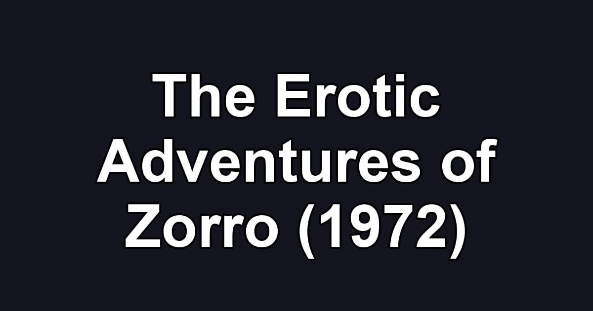 The Erotic Adventures of Zorro (1972)