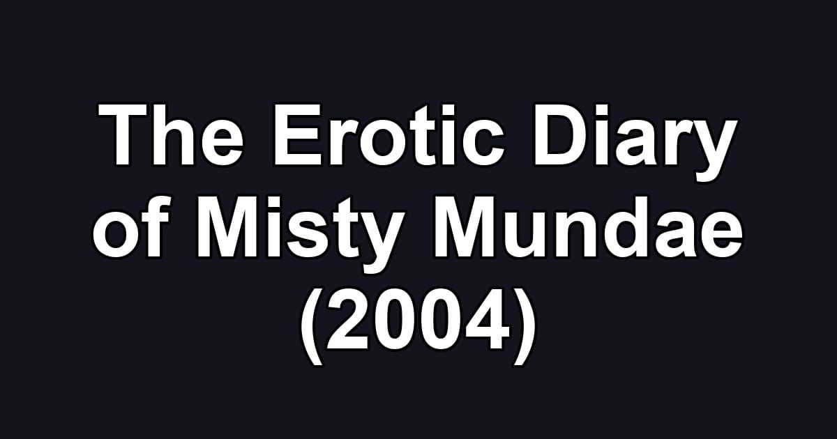 The Erotic Diary of Misty Mundae (2004)