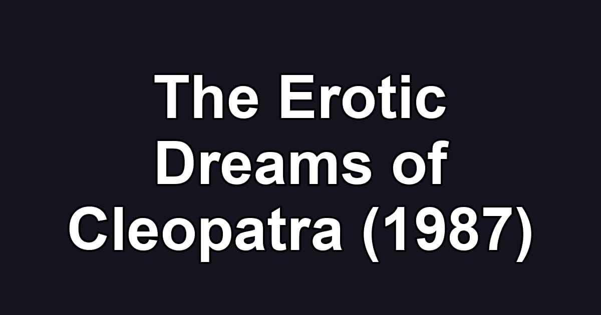 The Erotic Dreams of Cleopatra (1987)