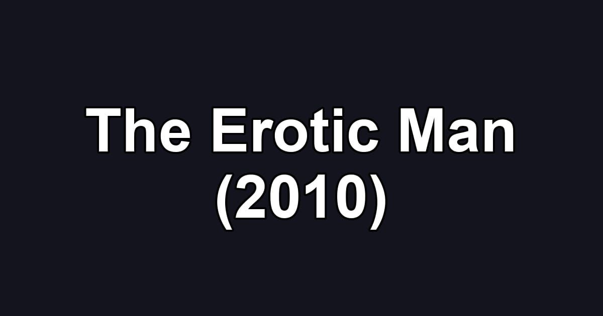 The Erotic Man (2010)