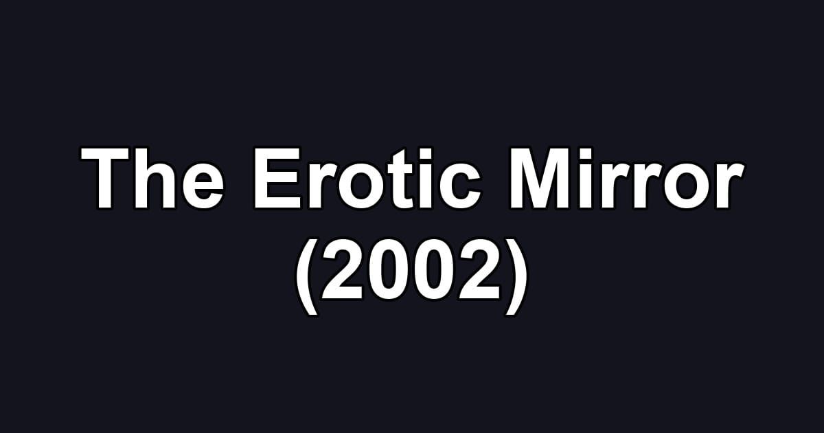 The Erotic Mirror (2002)