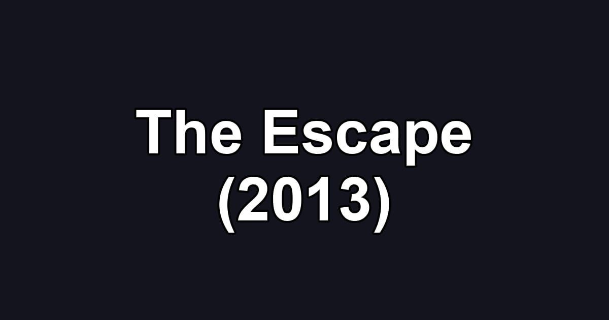 The Escape (2013)