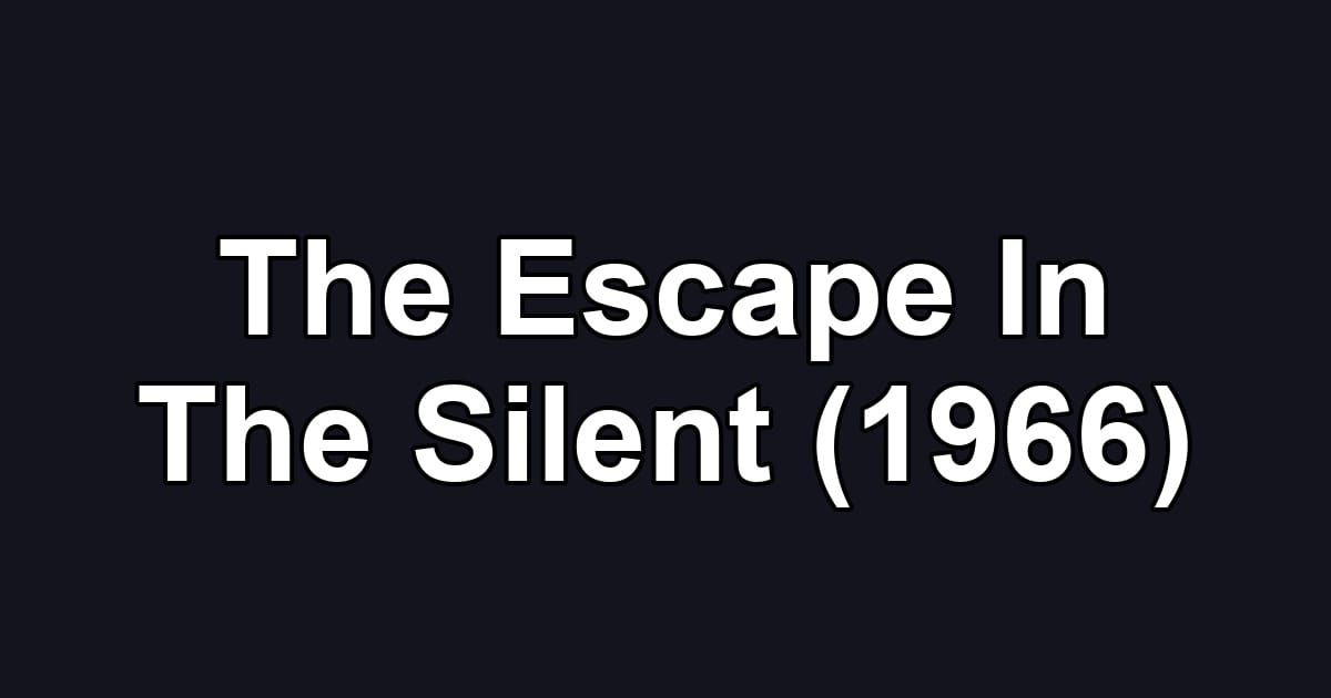 The Escape In The Silent (1966)