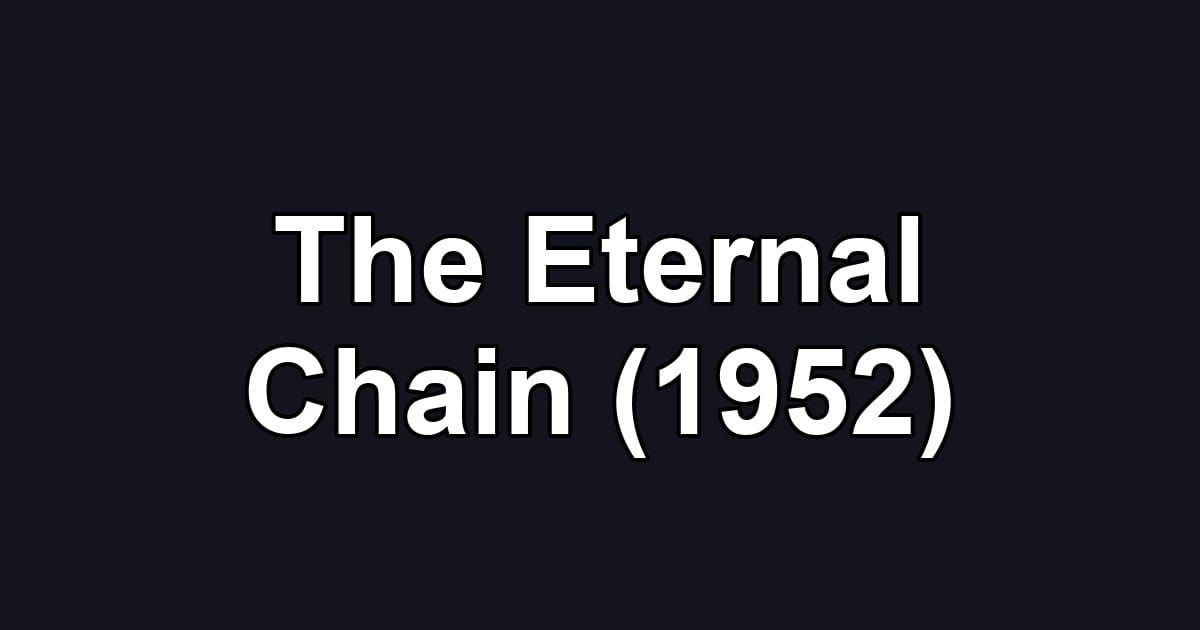 The Eternal Chain (1952)