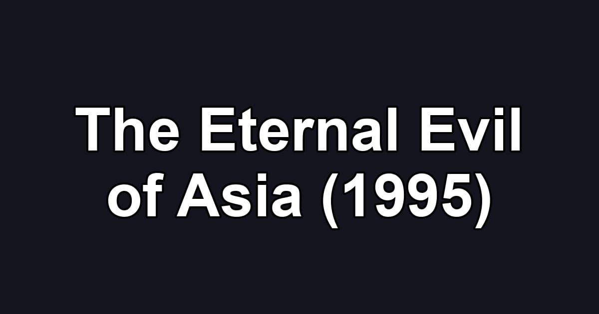 The Eternal Evil of Asia (1995)