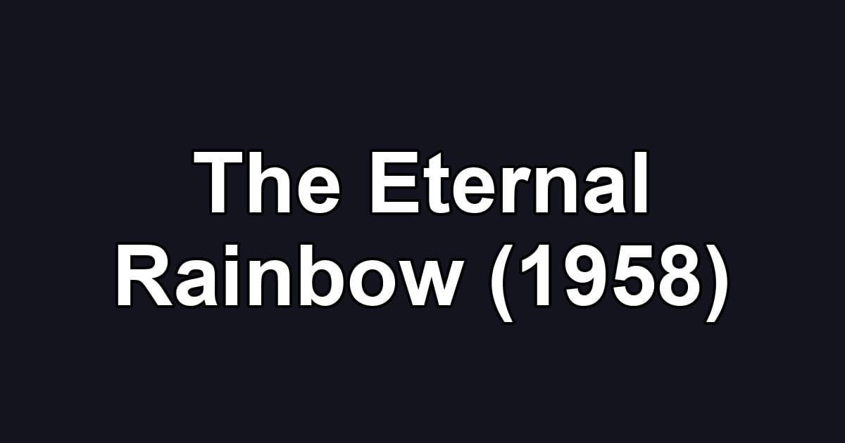 The Eternal Rainbow (1958)